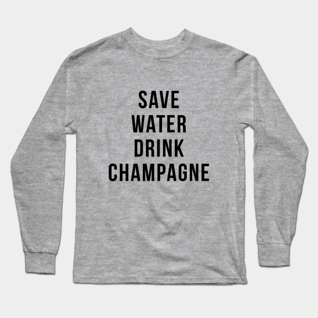 Save Water Drink Champagne Funny Drinking Quotes Long Sleeve T-Shirt by adelinachiriac